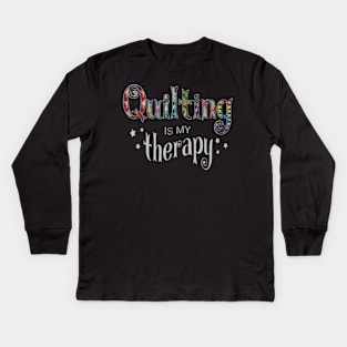 Funny Quilting Is My Therapy Gift Novelty Kids Long Sleeve T-Shirt